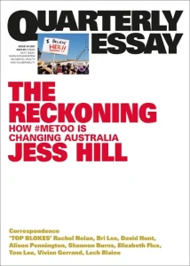 In her Quarterly Essay, Jess Hill traces the conditions that gave birth to #MeToo.